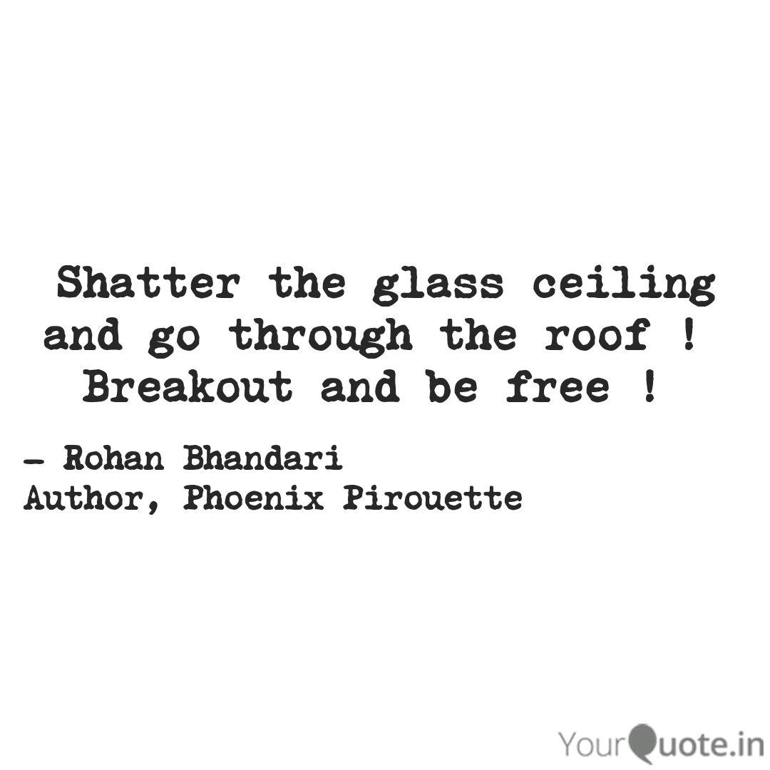 Shatter The Glass Ceiling Quotes Writings By Rohan Bhandari