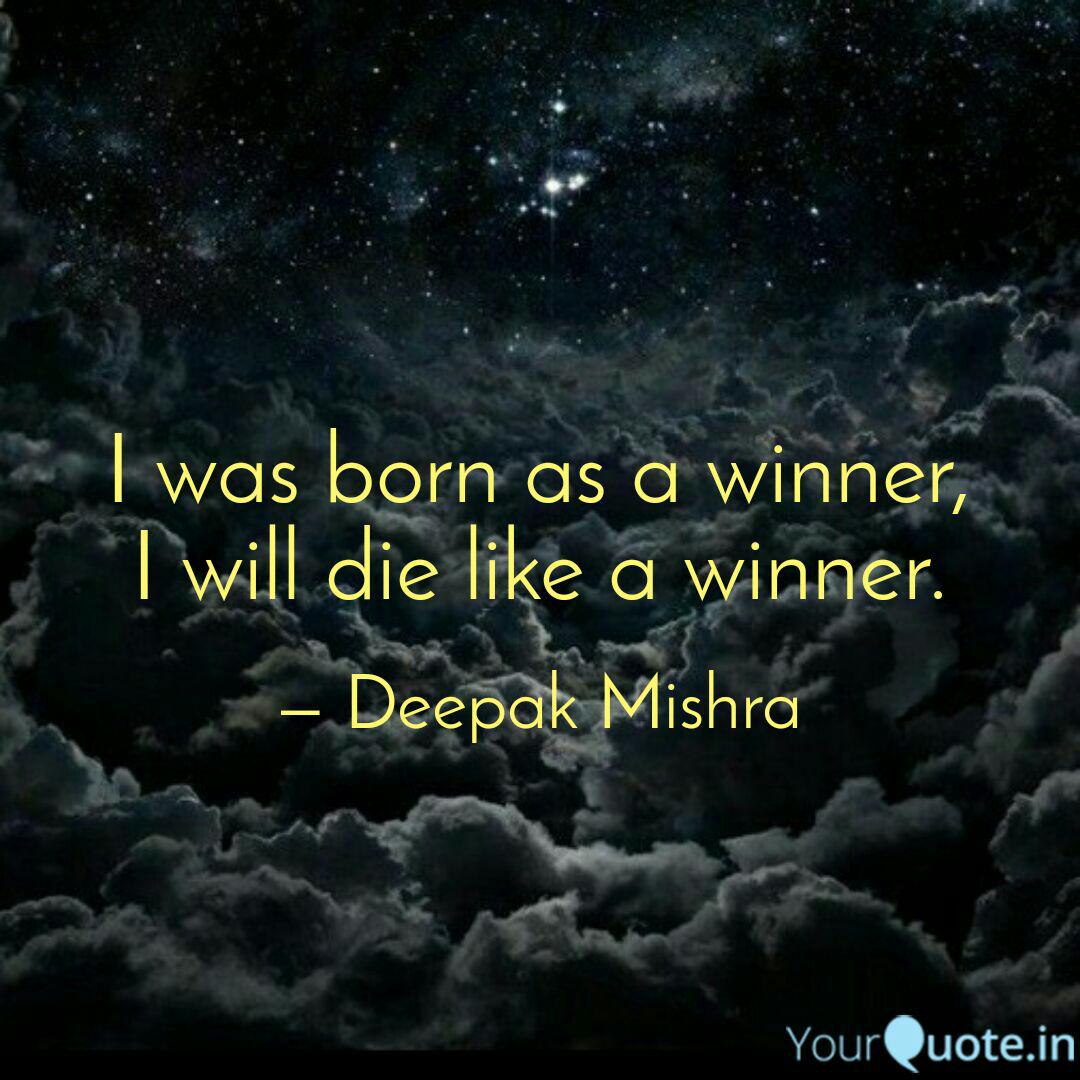 I Was Born As A Winner I Quotes Writings By Deepak Mishra Yourquote