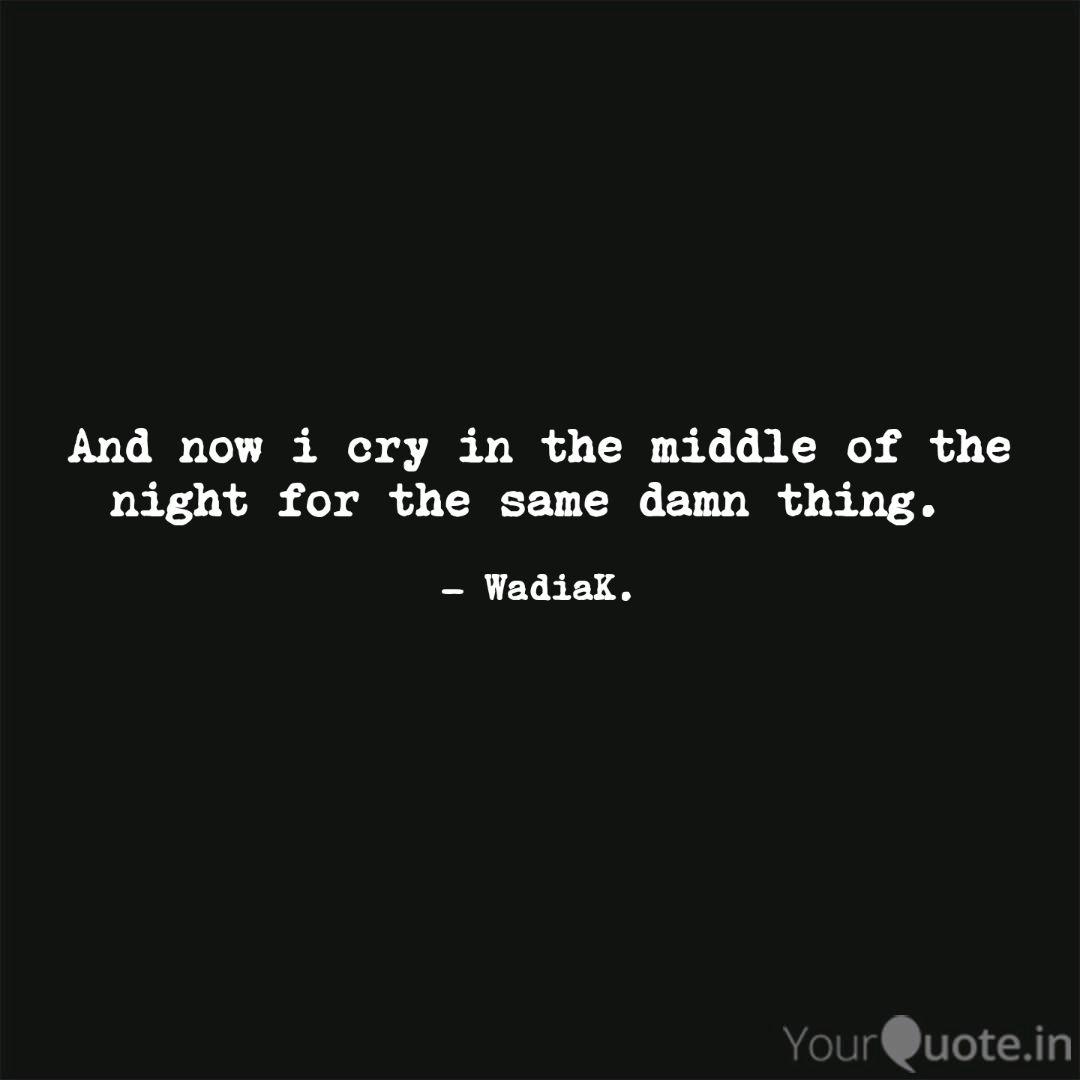 And Now I Cry In The Midd Quotes Writings By Wadia Khan Yourquote