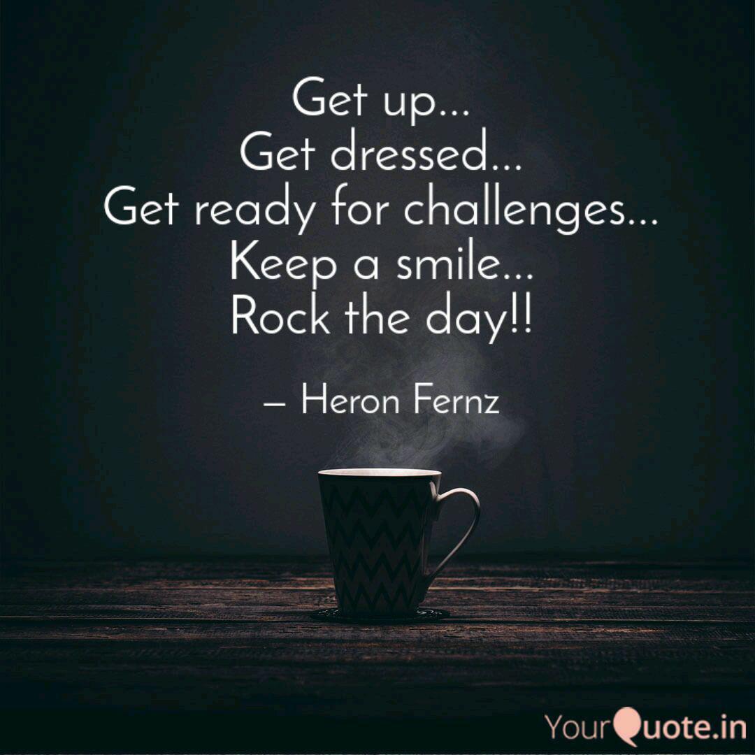 Get Up Get Dressed Quotes Writings By Alric Fernandes Yourquote