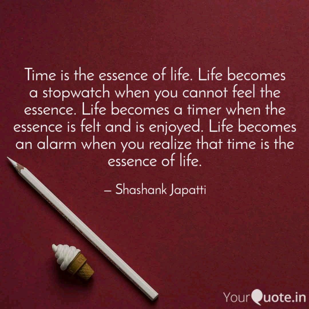 Time Is The Essence Of Li Quotes Writings By Shashank Japatti Yourquote