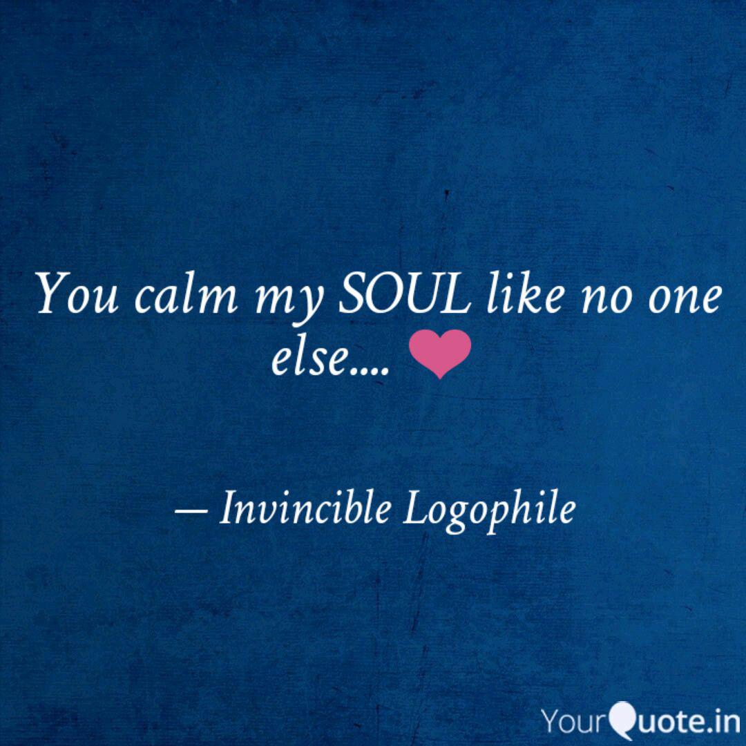 You Calm My Soul Like No Quotes Writings By Tejasvi Sharma Yourquote