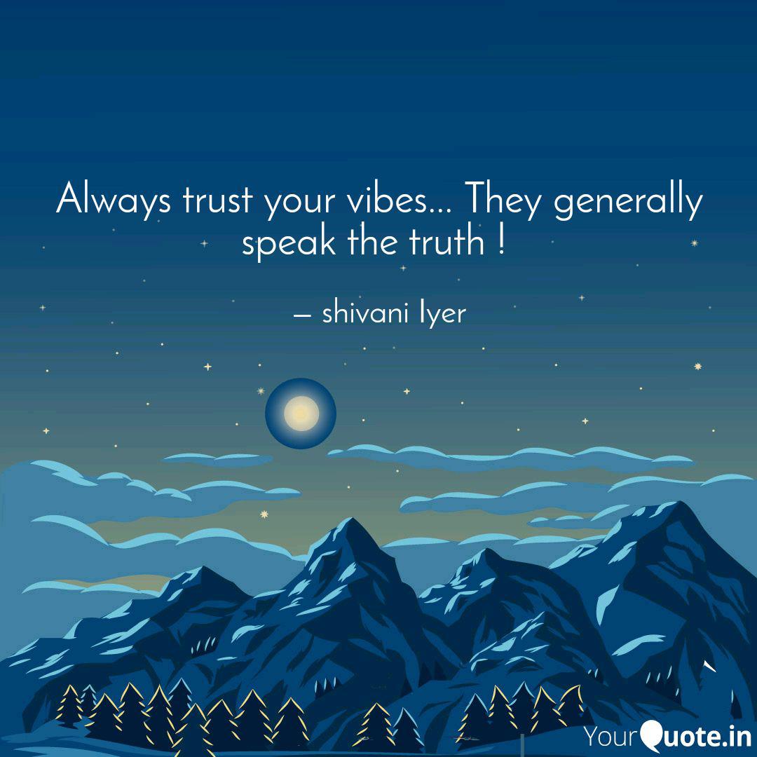 Always Trust Your Vibes Quotes Writings By Shivani Iyer Yourquote