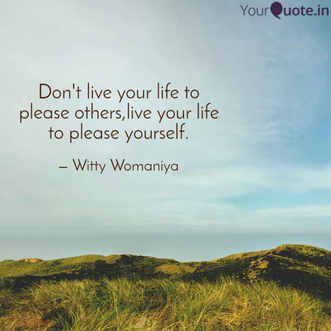 Don T Live Your Life To P Quotes Writings By Ankita Bhanushali Yourquote