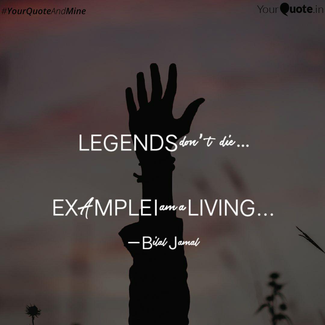Legends Don't Die... Ex... | Quotes & Writings By Bilal Jamal | Yourquote