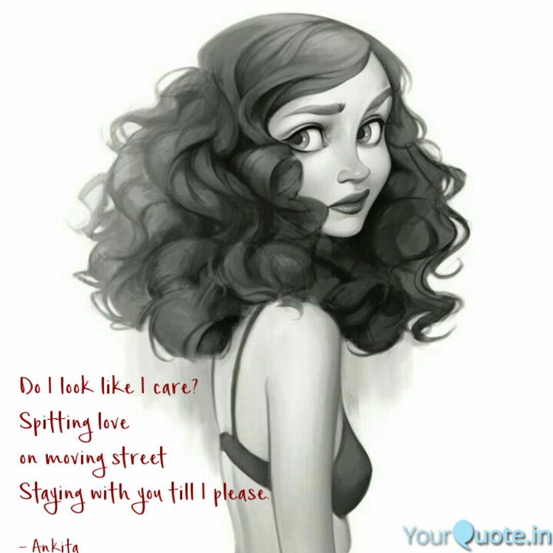 Do I Look Like I Care Sp Quotes Writings By Ankita Sharma Yourquote