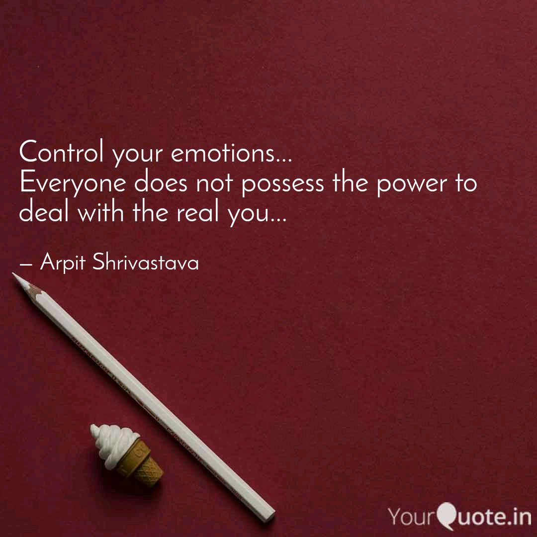 Control Your Emotions Quotes Writings By Arpit