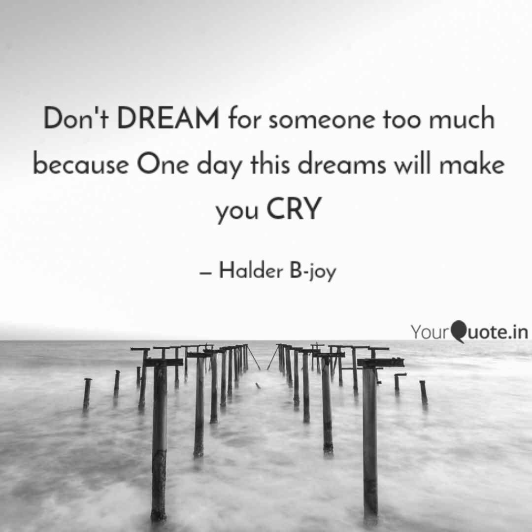 Don T Dream For Someone T Quotes Writings By Halder B Joy Yourquote