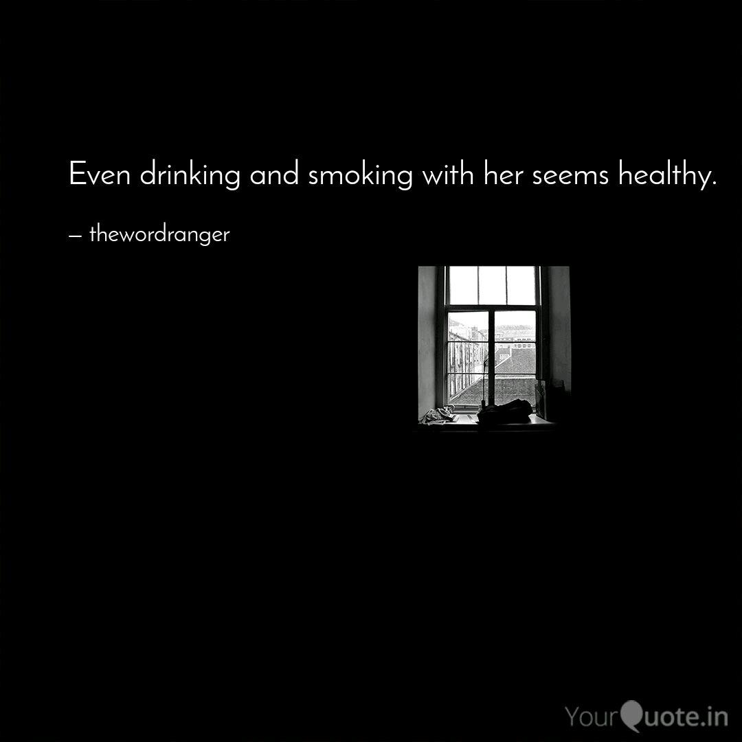 Even Drinking And Smoking Quotes Writings By Theword Ranger Yourquote