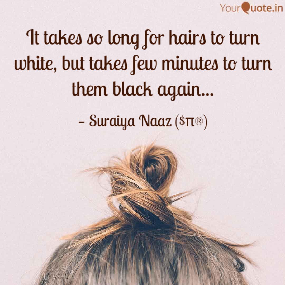 It Takes So Long For Hair Quotes Writings By Sur Frnds