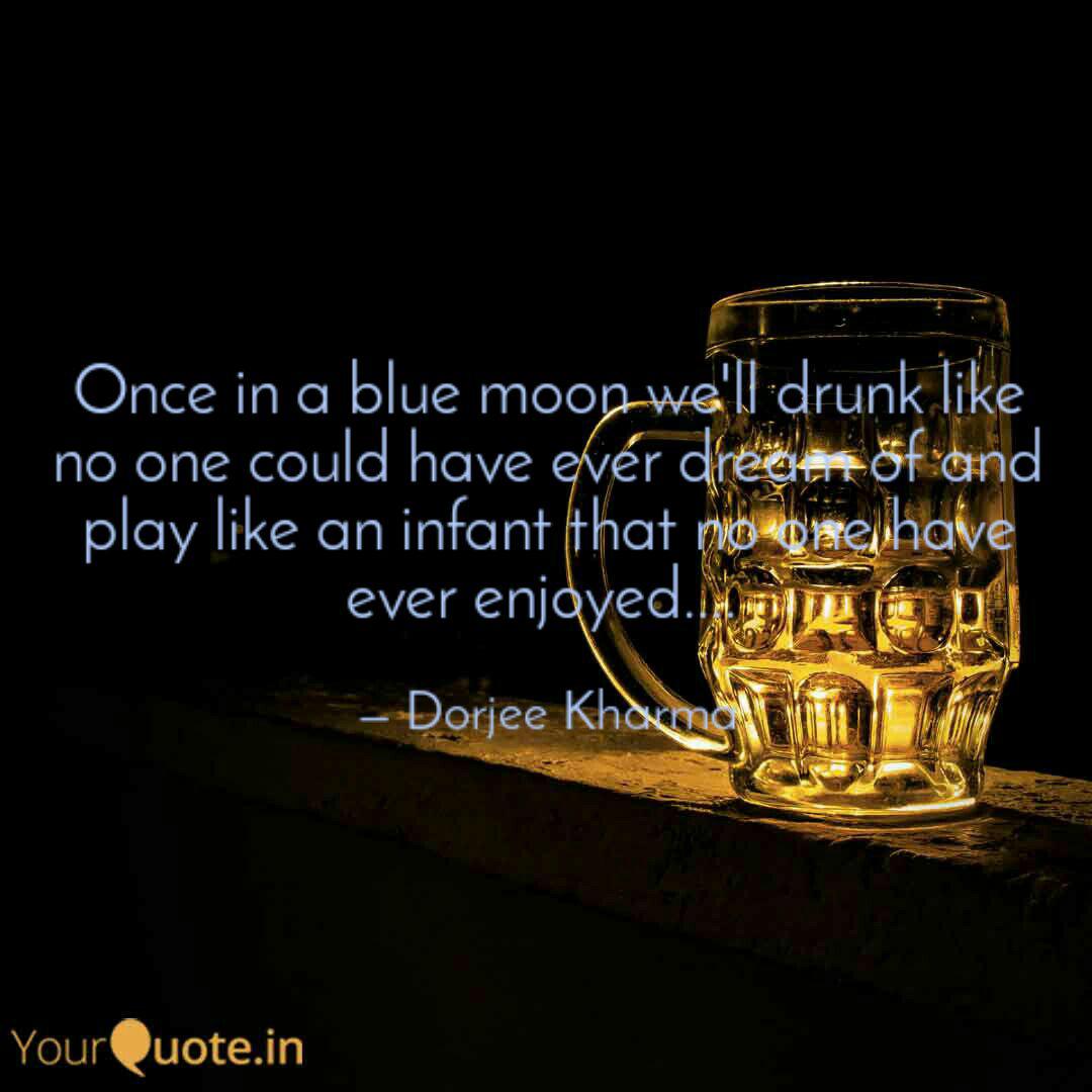 Once In A Blue Moon We Ll Quotes Writings By Dorjee Kharma Yourquote