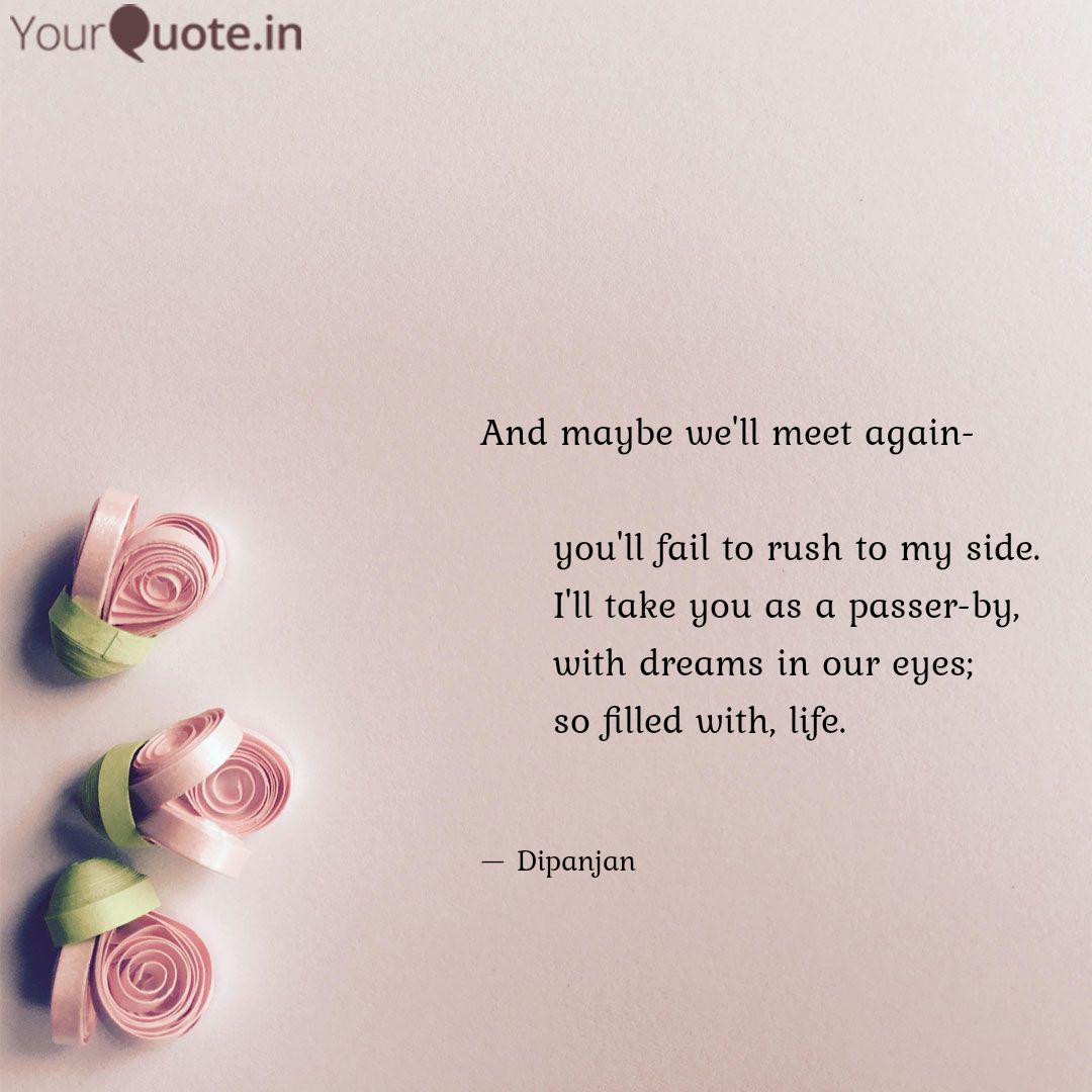 And Maybe We Ll Meet Agai Quotes Writings By Dipanjan De Yourquote