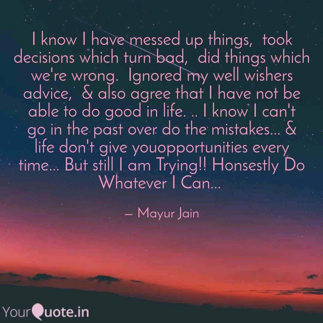 I Know I Have Messed Up T Quotes Writings By Mayur Jain Yourquote