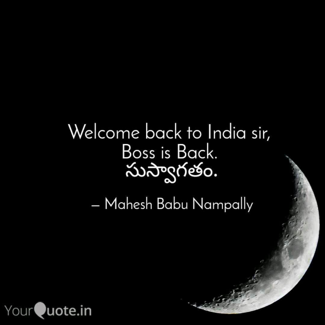 Welcome Back To India Sir Quotes Writings By Mahesh Babu Nampally Yourquote Sometimes life throws us in a situation where we must choose between giving in to the tough coming back to the office with the zest you display is a clear indication of the professionalism you have and your hungry for success. welcome back to india sir quotes