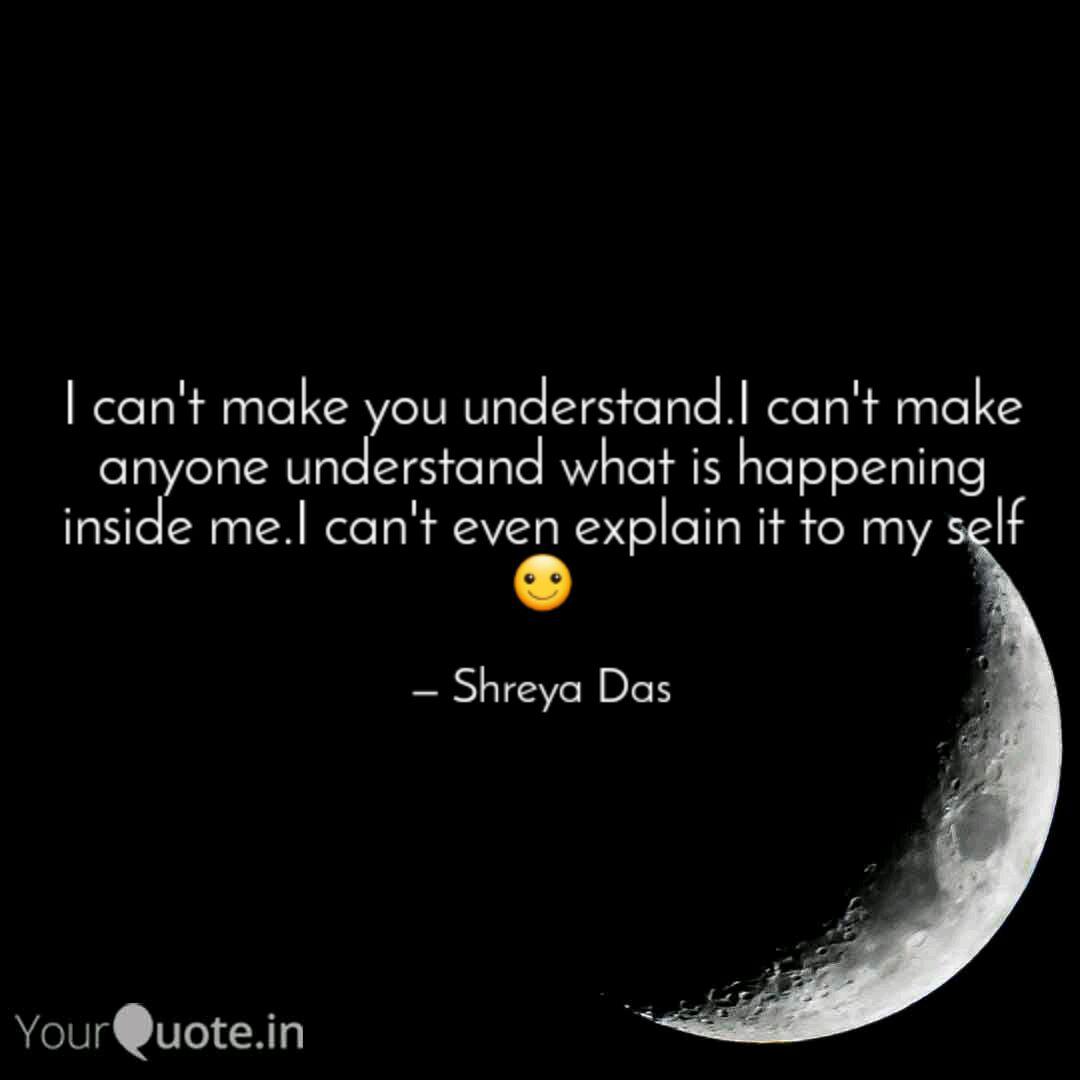 I Can T Make You Understa Quotes Writings By Shreya Das Yourquote
