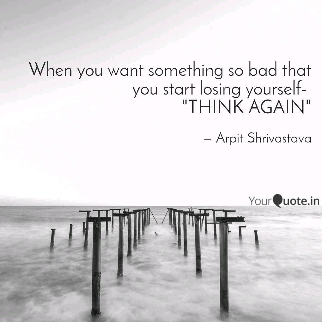 When You Want Something S Quotes Writings By Arpit Shrivastava Yourquote