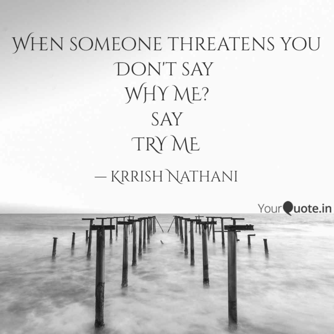 When Someone Threatens Yo Quotes Writings By Krrish Nathani Yourquote