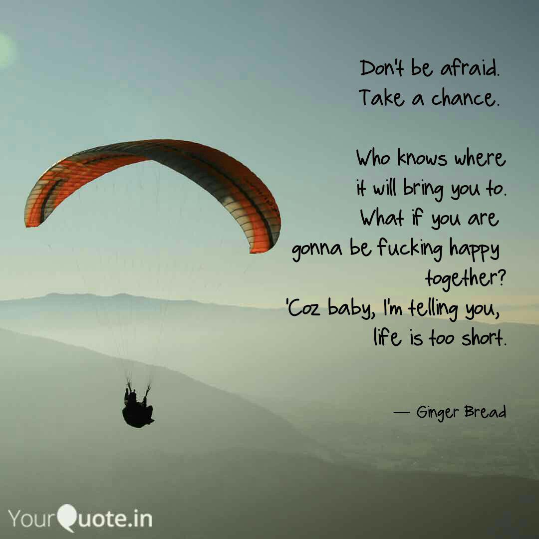 Don T Be Afraid Take A Quotes Writings By Greyish Grey