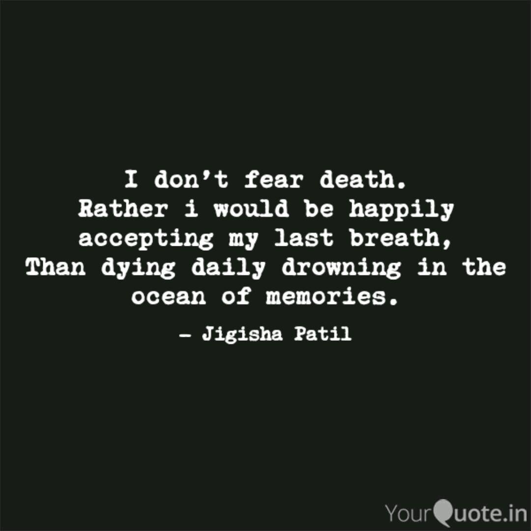 I Don T Fear Death Rathe Quotes Writings By Jigisha Patil Yourquote