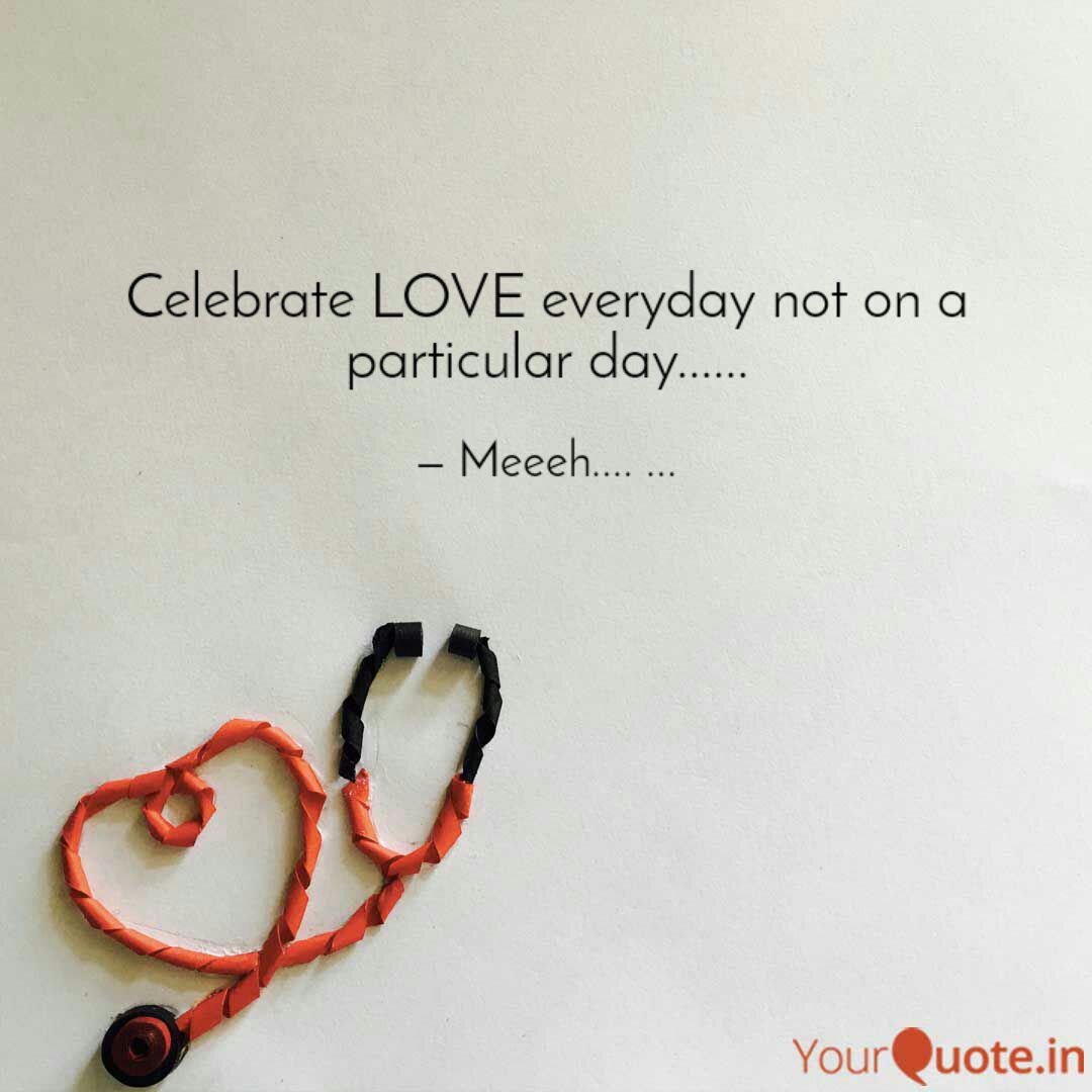 Celebrate Love Everyday N Quotes Writings By P Soul Yourquote One day day to celebrate love, friendship, give hugs and say sweet things to your let you practice doing it everyday. celebrate love everyday n quotes