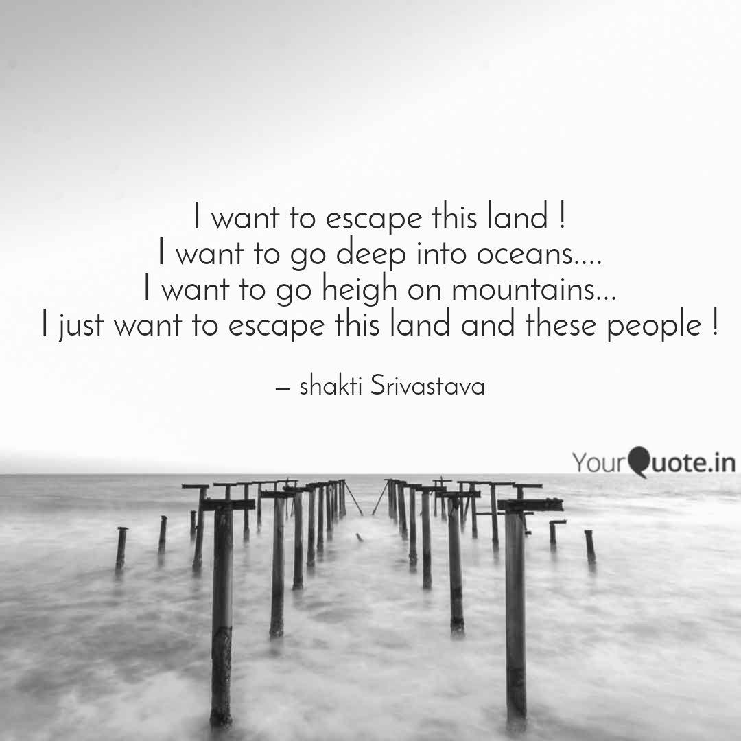 I Want To Escape This Lan Quotes Writings By Shakti Srivastava Yourquote