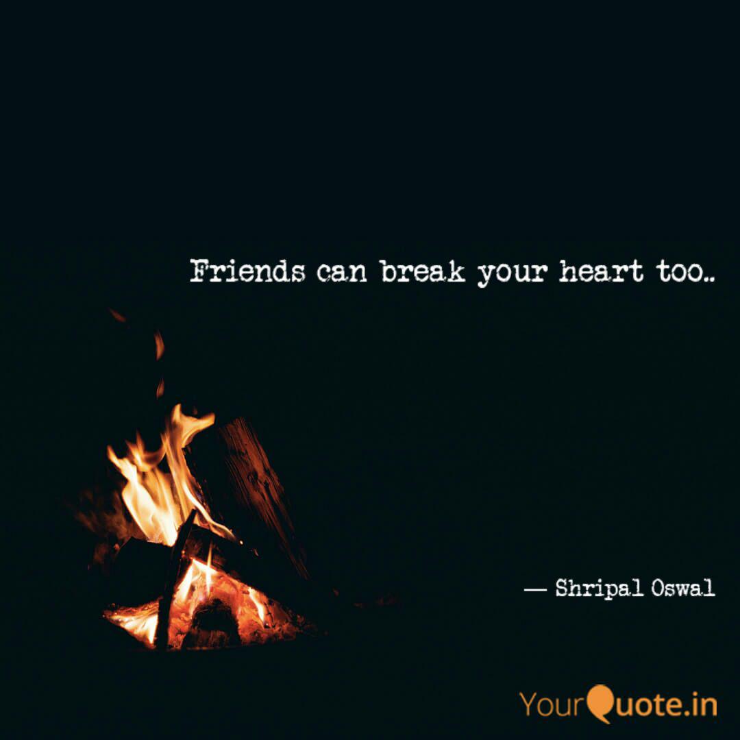 Friends can break your he... | Quotes & Writings by Shripal Oswal | YourQuote Friends can break your he... | Quotes & Writings by Shripal Oswal | YourQuote