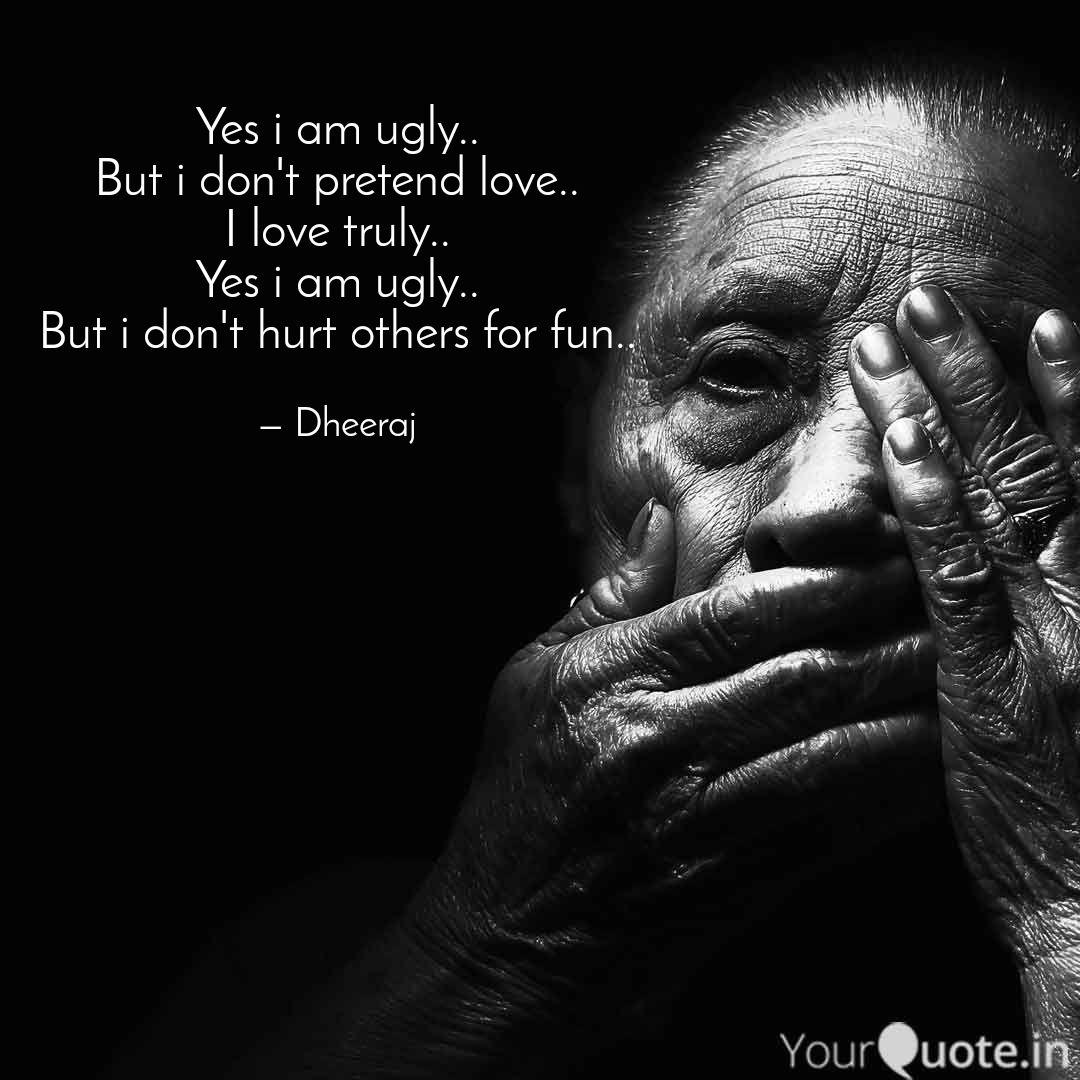 Yes I Am Ugly But I Don Quotes Writings By Romeo Dheeraj Yourquote
