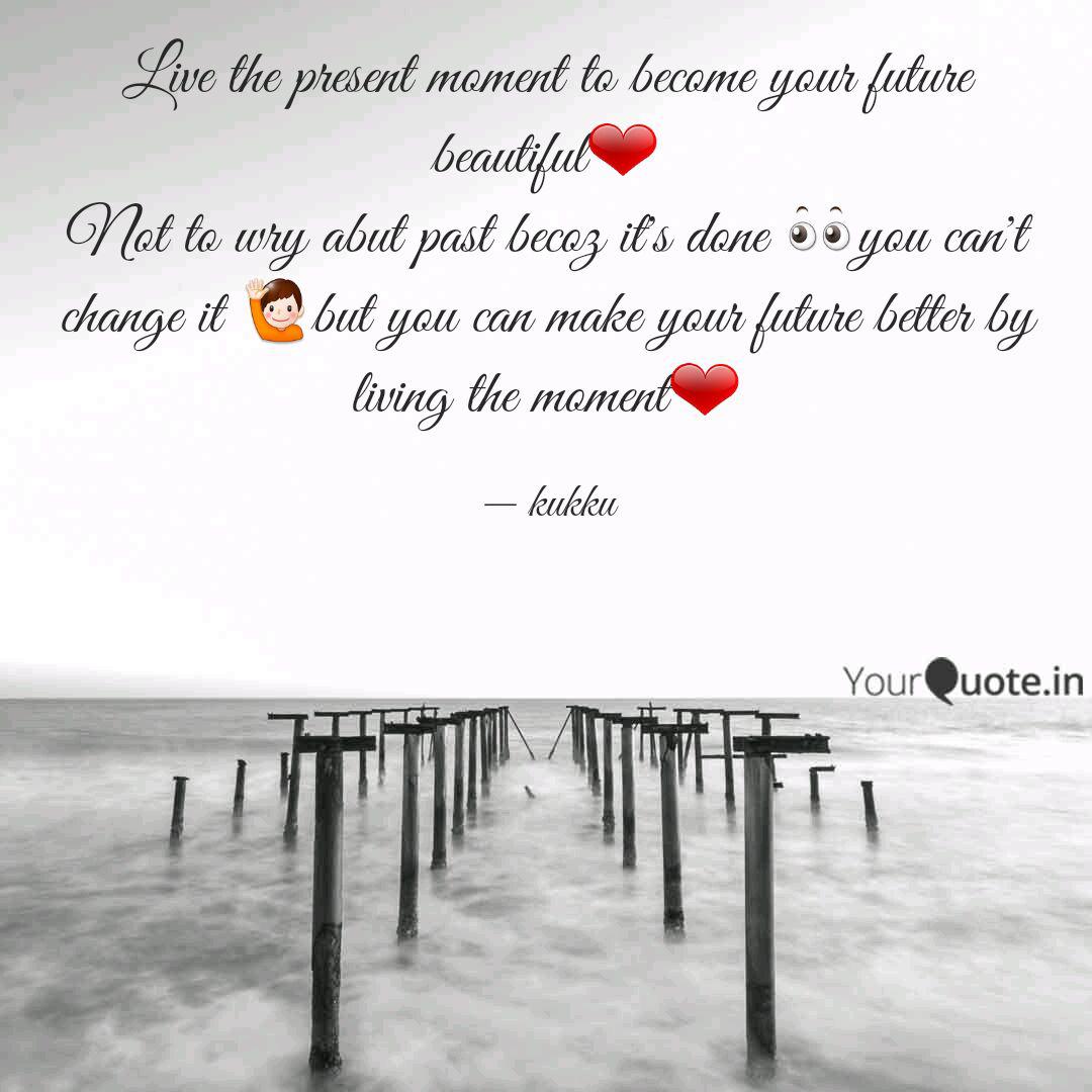 Live The Present Moment T Quotes Writings By Pia Sharma