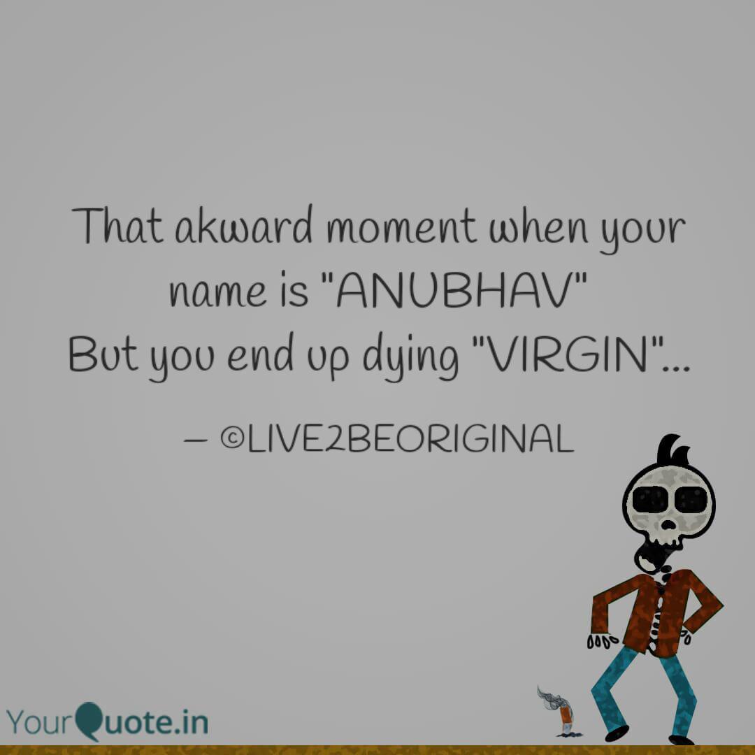 That Akward Moment When Y Quotes Writings By Live To Be Original Live2beoriginal Yourquote Anubhav rhyming, similar names and popularity. yourquote