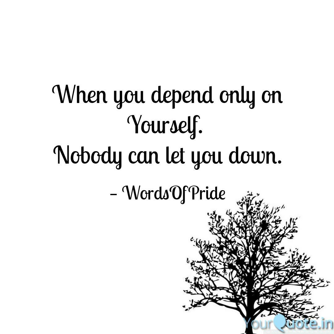 When You Depend Only On Y Quotes Writings By Words Of Pride Yourquote