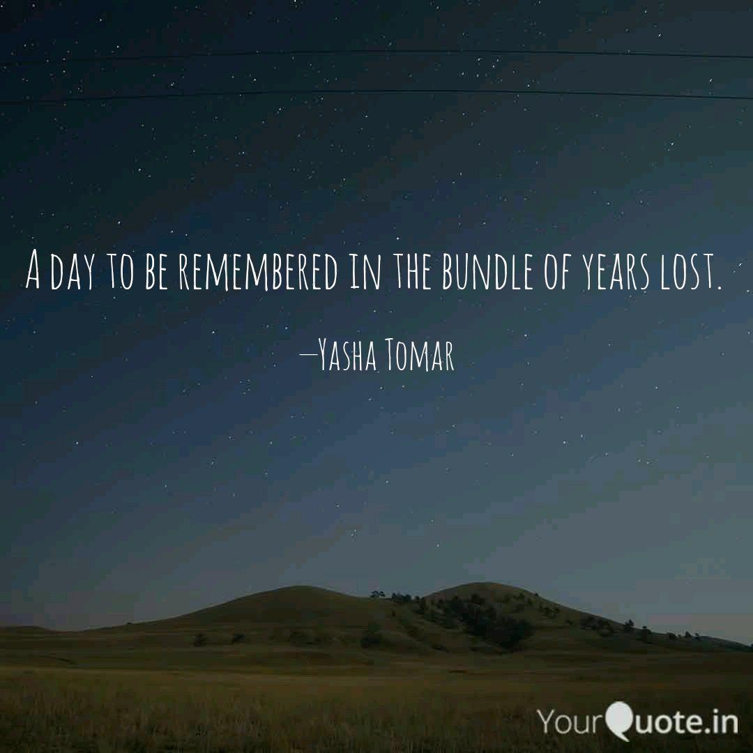 A Day To Be Remembered In... | Quotes & Writings By Yasha Tomar | Yourquote