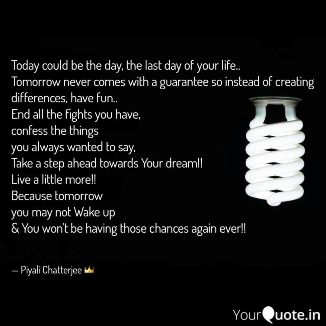 Today Could Be Your Last Day Quotes