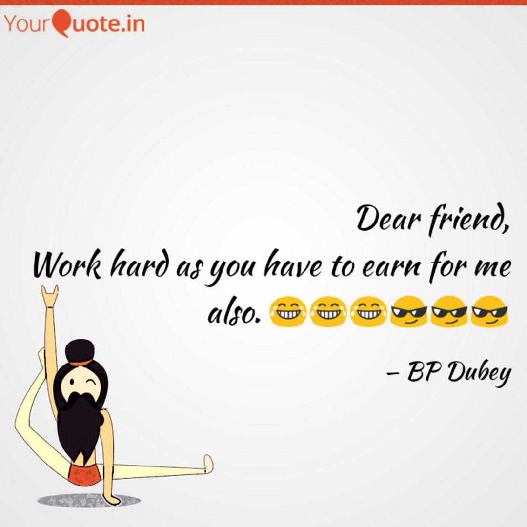 Dear Friend Work Hard As Quotes Writings By Bholeshwar P