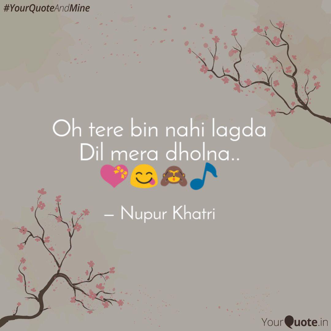 Oh Tere Bin Nahi Lagda Di Quotes Writings By Nupur Khatri Yourquote Nai lagda whatsapp status note book vishal mishra. oh tere bin nahi lagda di quotes