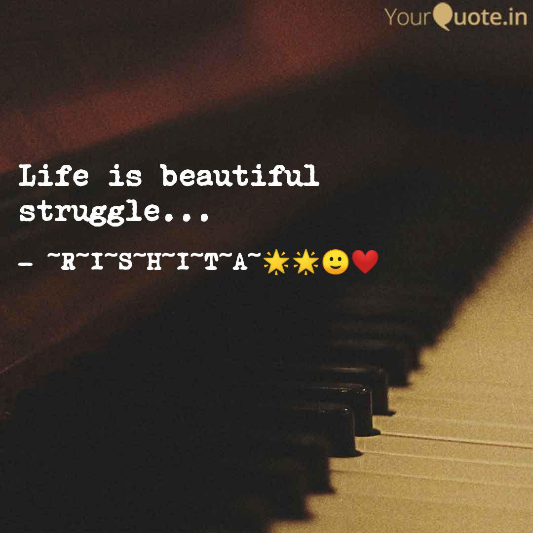 Life Is Beautiful Struggl Quotes Writings By Rishita Sarkar