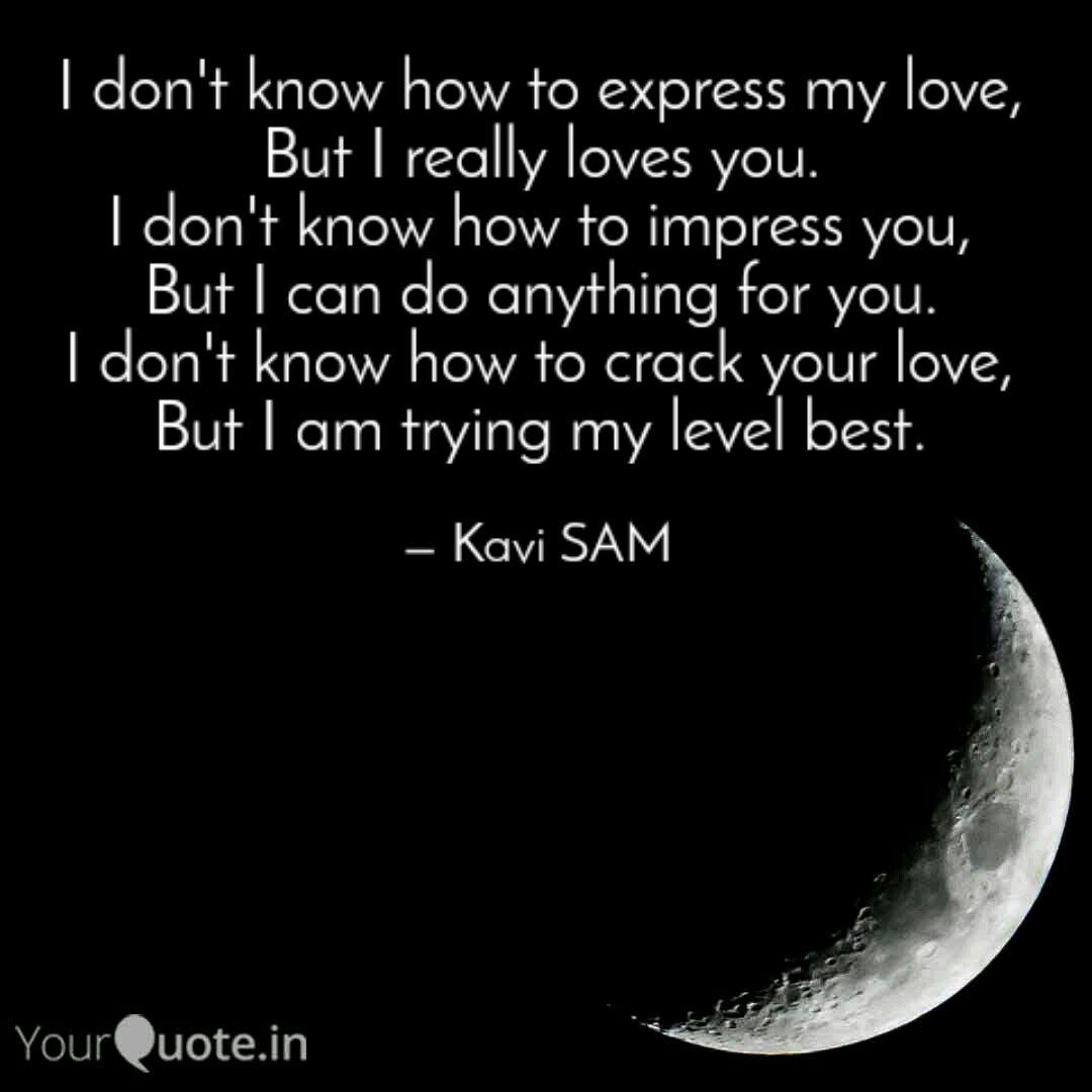 I Don T Know How To Expre Quotes Writings By Kavi Sam