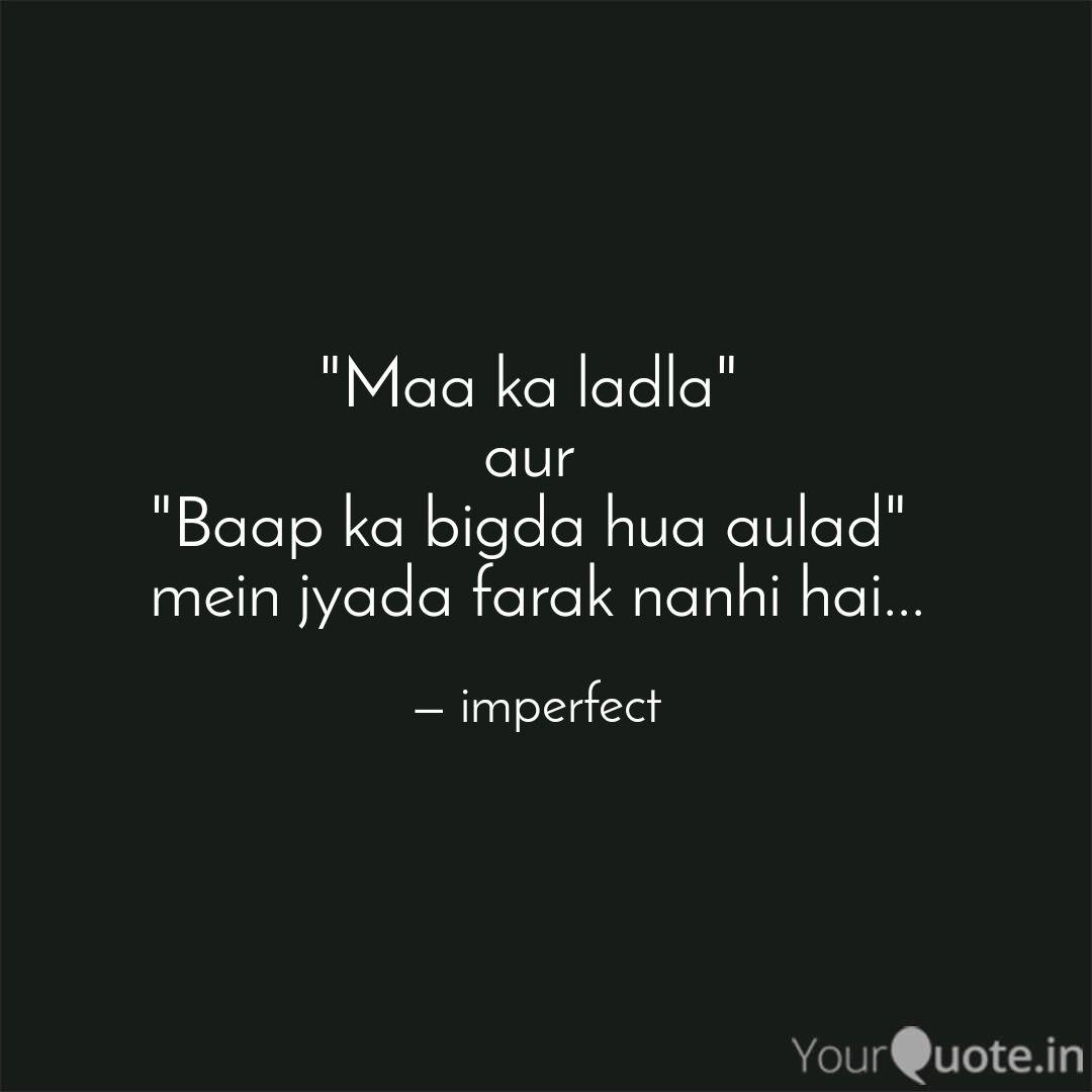 Maa Ka Ladla Aur Baa Quotes Writings By Imperfect Yourquote