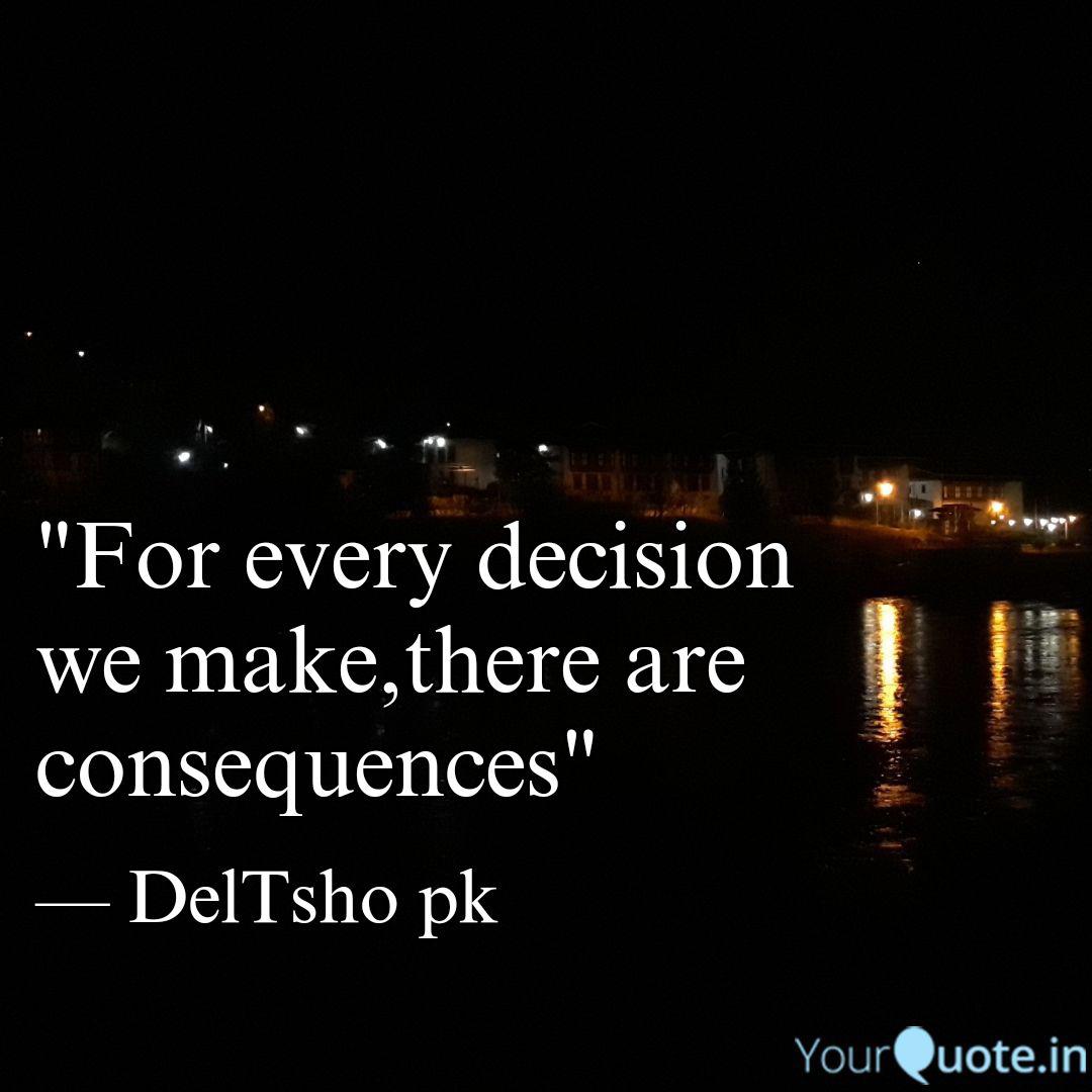 For Every Decision We Ma Quotes Writings By Phuntsho Dema Yourquote