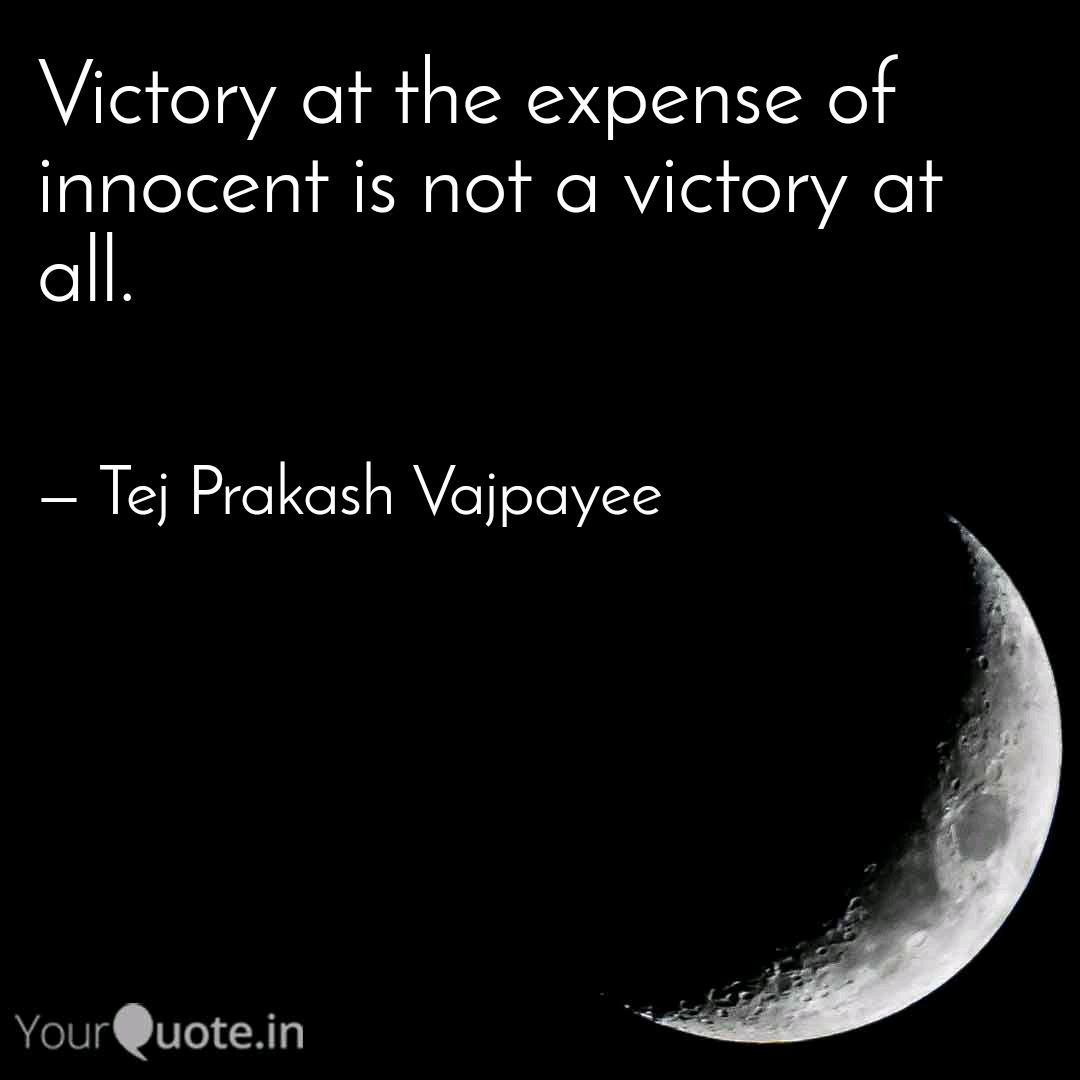 Victory At The Expense Of Quotes Writings By Tej Prakash Vajpayee Yourquote