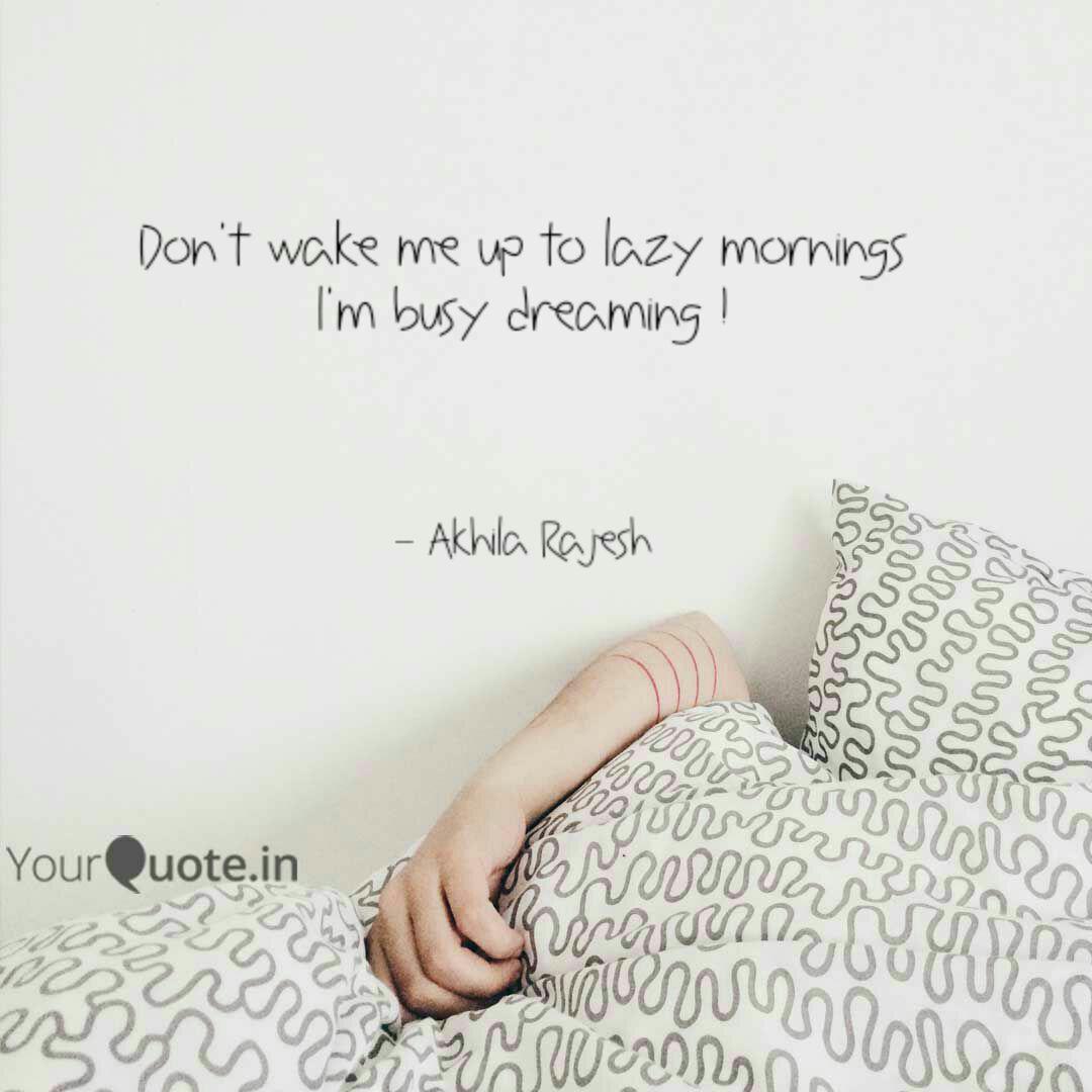 Don T Wake Me Up To Lazy Quotes Writings By Akhila Rajesh Yourquote