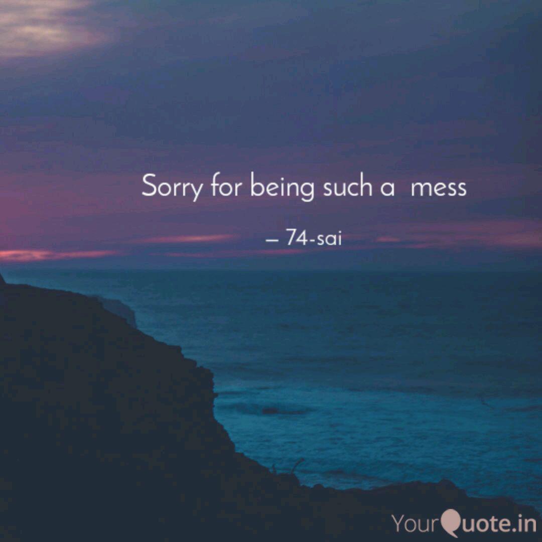 Sorry For Being Such A M Quotes Writings By Likhith Sai Yourquote