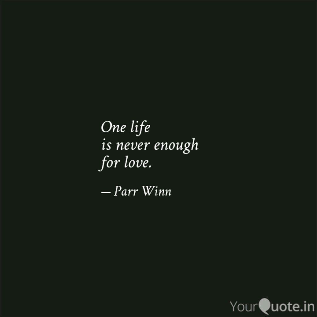 One Life Is Never Enough Quotes Writings By Parveen Kazi Yourquote