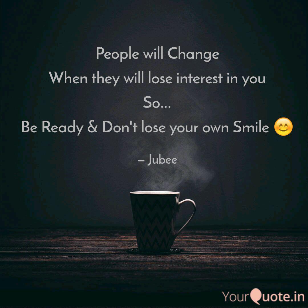 People Will Change When T Quotes Writings By Jubee Verma Yourquote I have learned that, people would impose their senses into yours turn you into their clone. quotes writings by jubee verma