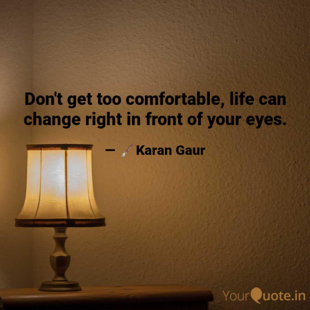 Don T Get Too Comfortable Quotes Writings By Karan Gaur Yourquote