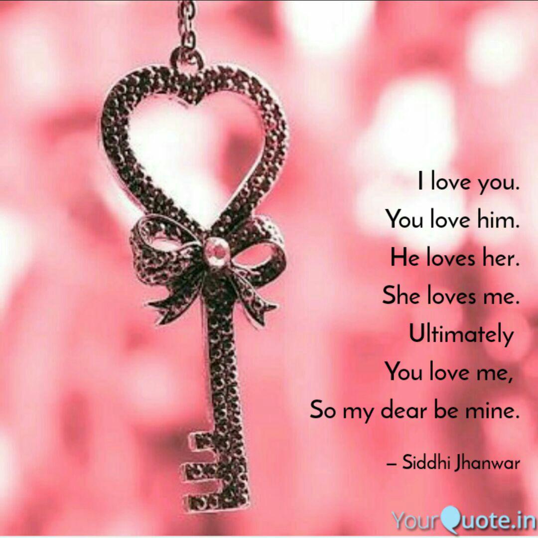 I Love You You Love Him Quotes Writings By Siddhi Jhanwar Yourquote This is a big and comprehensive expression of love, which means an absolute admiration by someone. quotes writings by siddhi jhanwar