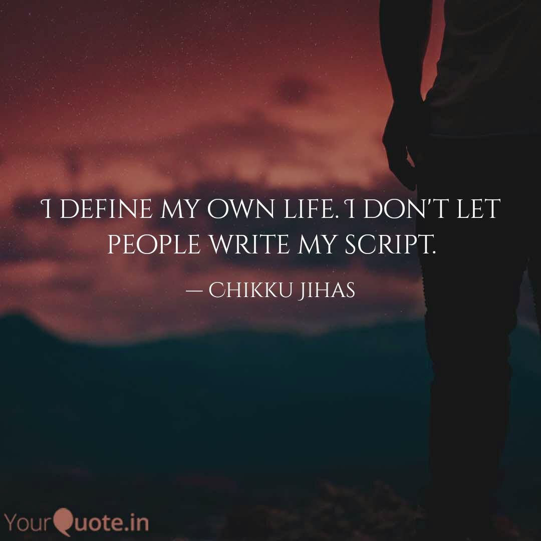 I Define My Own Life I D Quotes Writings By Chikku Jihas Yourquote