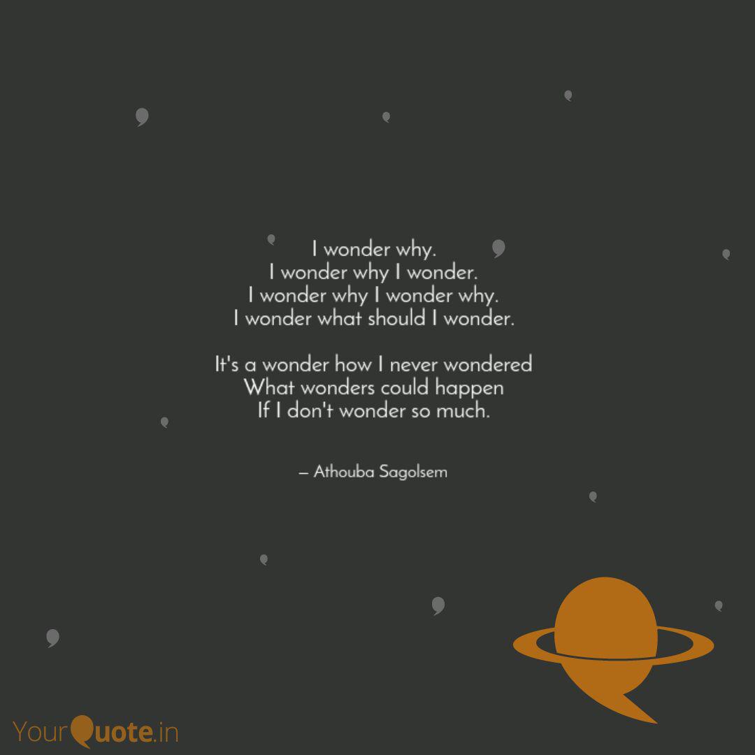 I Wonder Why I Wonder Wh Quotes Writings By Athouba Sagolsem Yourquote