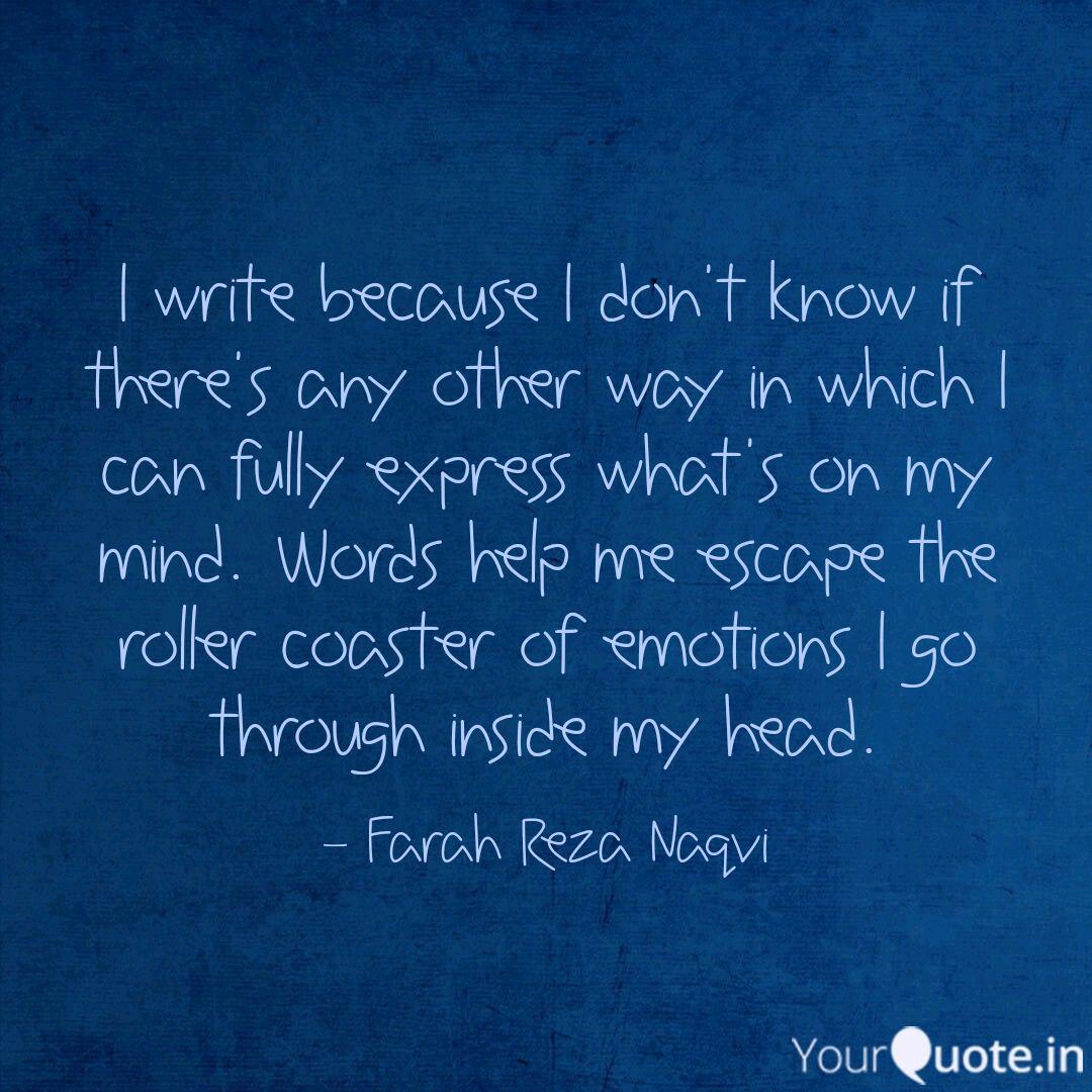 I Write Because I Don T K Quotes Writings By Farah Soufan Yourquote
