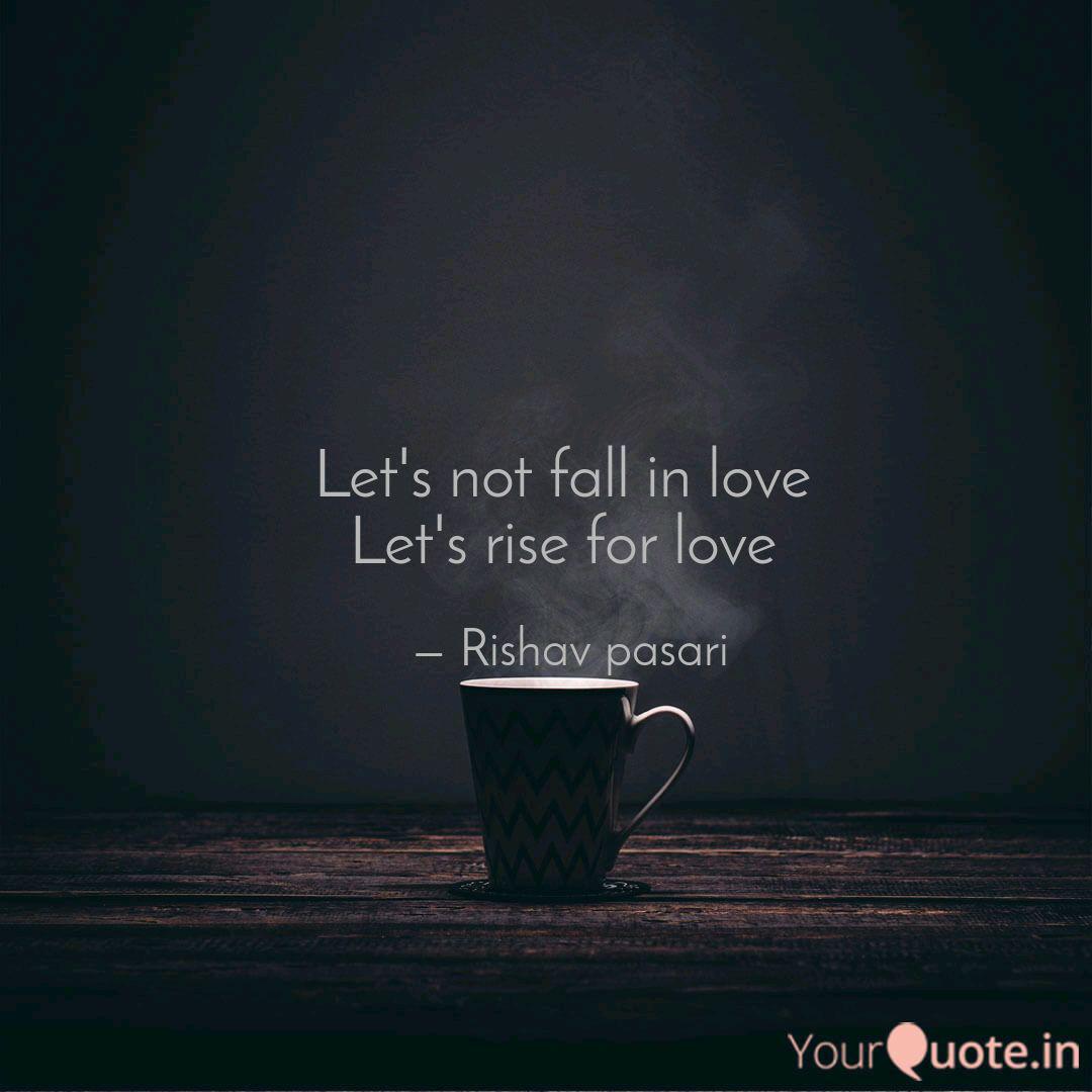 Let S Not Fall In Love L Quotes Writings By Rishav Pasari Yourquote