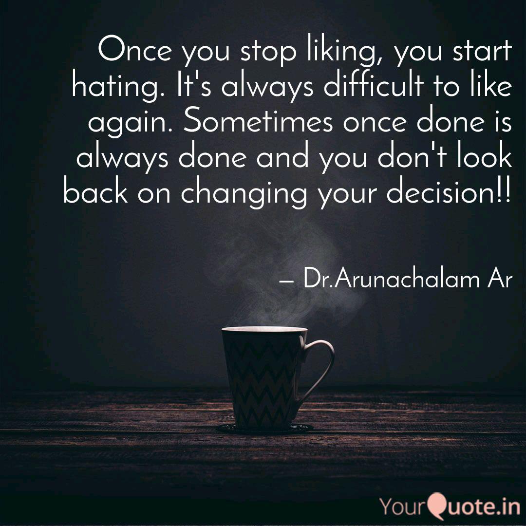 Once You Stop Liking You Quotes Writings By Dr Arunachalam